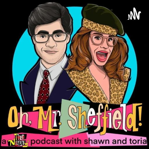 Oh, Mr. Sheffield! – A Podcast About The Nanny