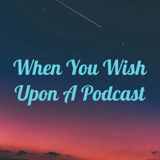 When You Wish Upon A Podcast