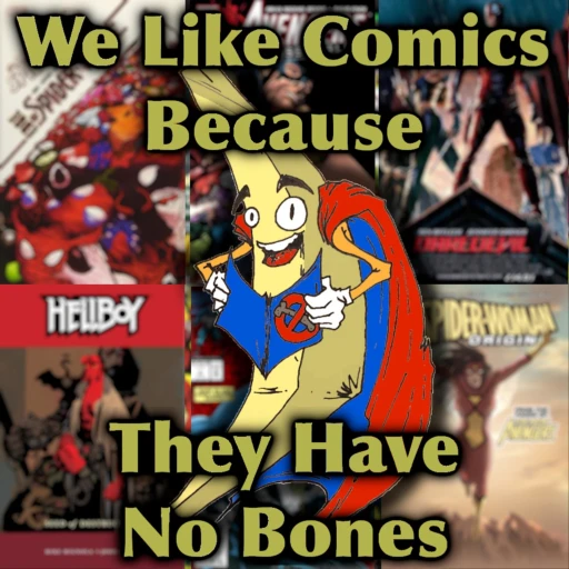 We Like Comics Because They Have no Bones