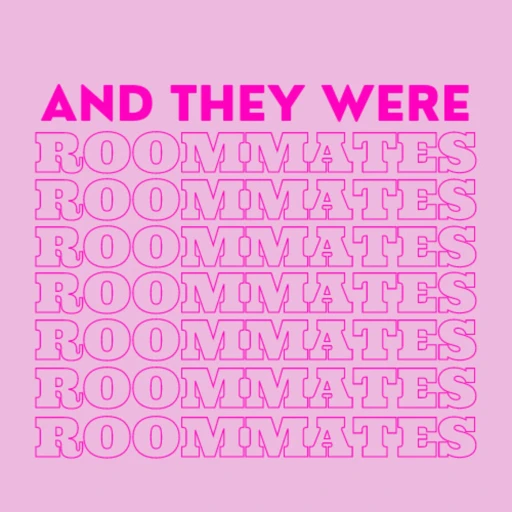 And They Were Roommates