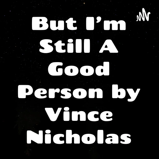 But I’m Still A Good Person by Vince Nicholas