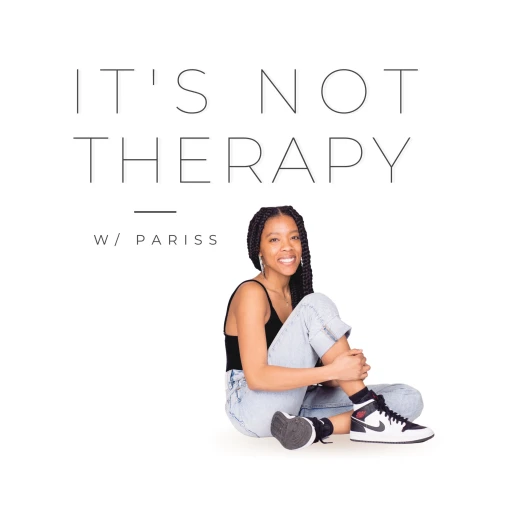 It’s Not Therapy w/ Pariss