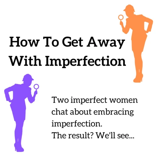 How To Get Away With Imperfection