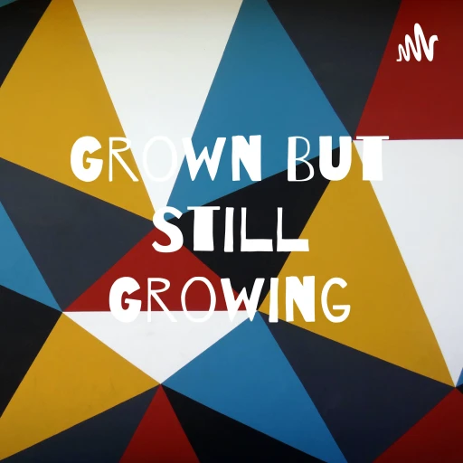 Grown But Still Growing with Shawnnell Brown