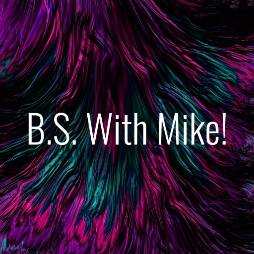 B.S. With Mike!