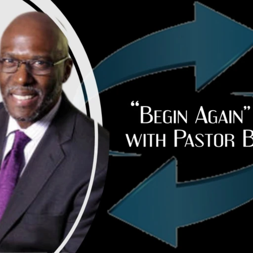 “Begin Again” with Pastor B