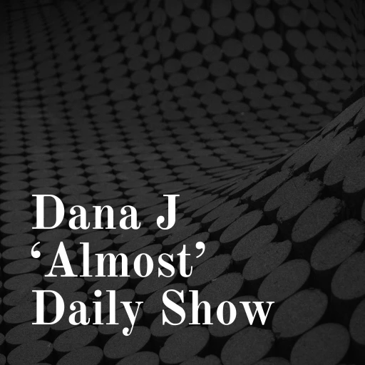 Dana J ‘Almost’ Daily Show