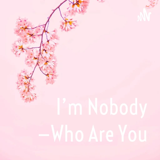 I’m Nobody —Who Are You