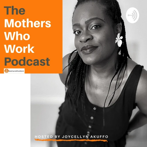 Podcasts for mums – Mothers Who Work: For mums who are SERIOUS about making money