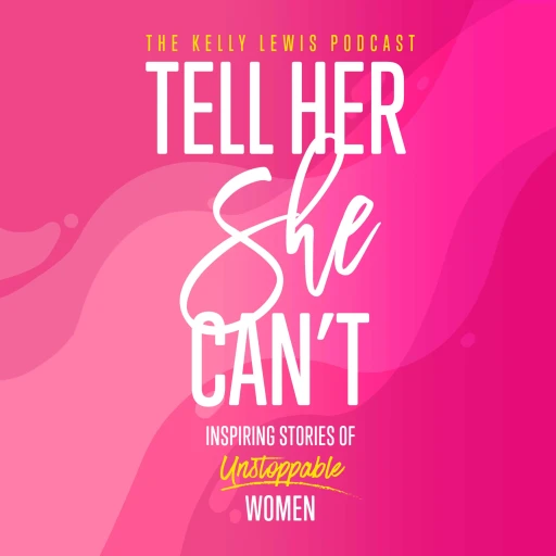 Tell Her She Can’t: Inspiring Stories of Unstoppable Women