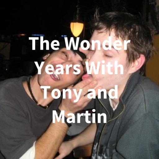 The Wonder Years With Tony and Martin