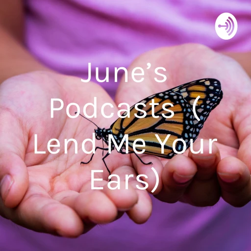 June’s Podcasts ( Lend Me Your Ears)