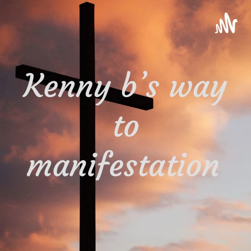 Kenny b’s way to manifestation