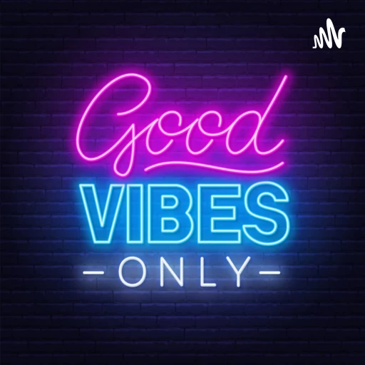 Good Vibes Only Podcast