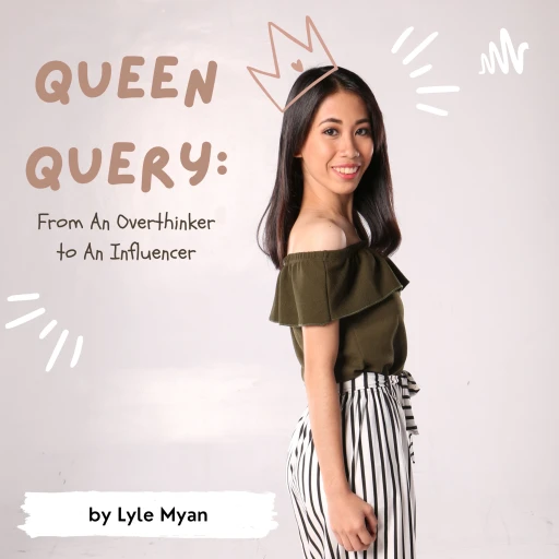 Queen Query: From an Overthinker to an Influencer