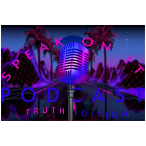 Speak On It Podcast_Truth Edition