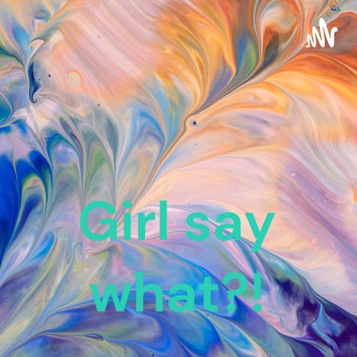 Girl say what?!