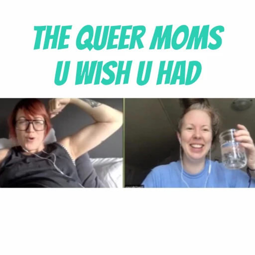 The Queer Moms U Wish U Had