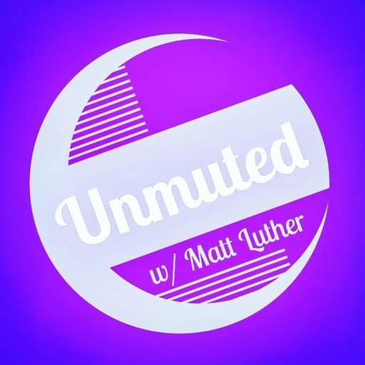 Unmuted w/ Matt Luther