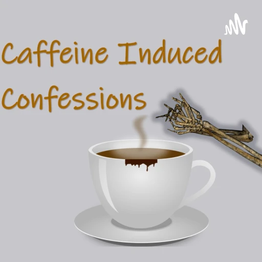 Caffeine Induced Confessions: The Most Selfish Podcast You’ll Listen To