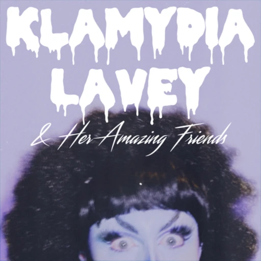 Klamydia LaVey (& Her Amazing Friends)