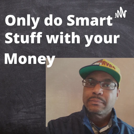 Only Do Smart Stuff With Your Money