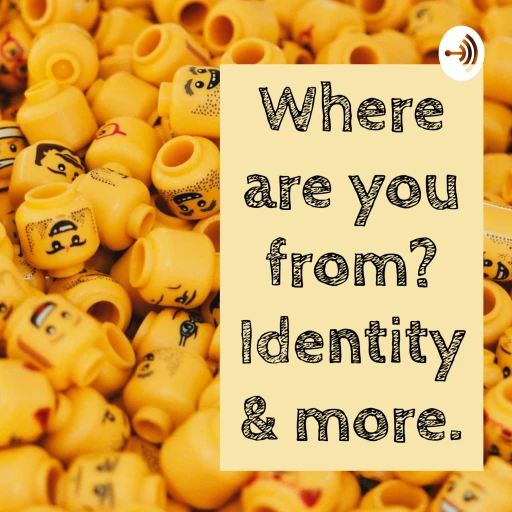 Where Are You From? Identity & More.