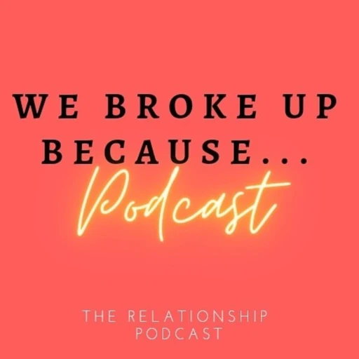 We Broke Up Because…