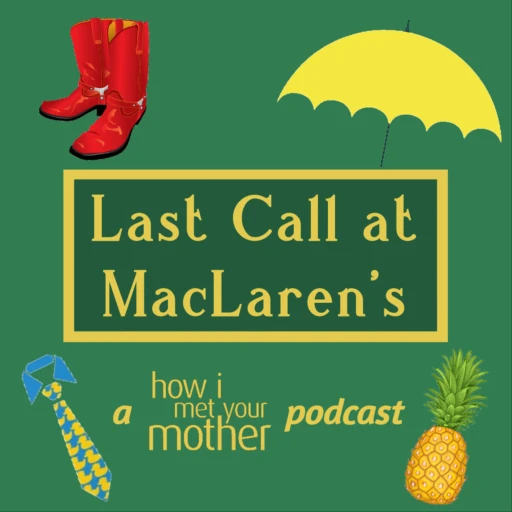 Last Call at MacLaren’s – A How I Met Your Mother Podcast