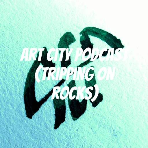 Art City Podcast (Tripping on Rocks)