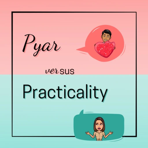 PYAR v/s PRACTICALITY