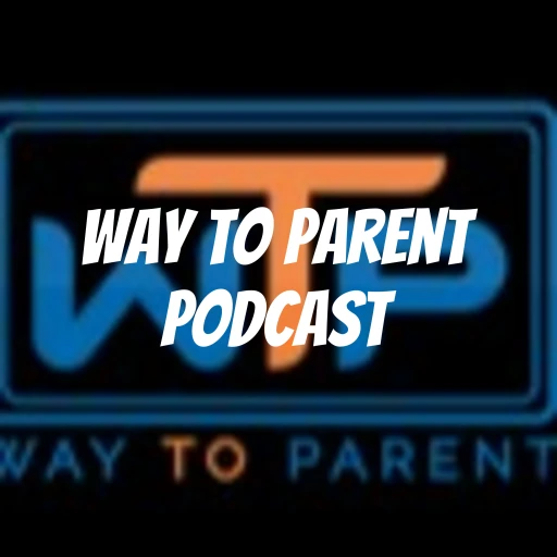 Way to Parent Podcast