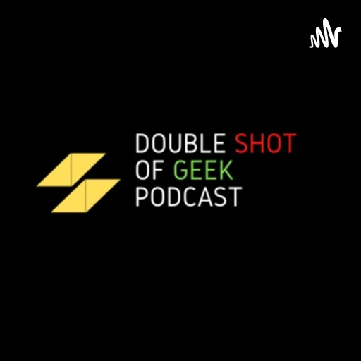 Double Shot of Geek Podcast