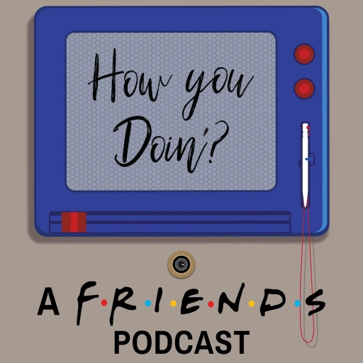 How You Doin’? A FRIENDS Podcast