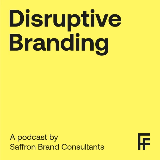 Disruptive Branding, a podcast by Saffron Brand Consultants