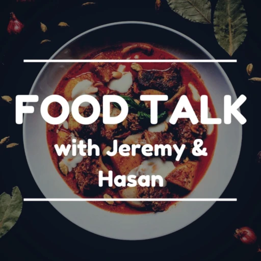 Food Talk with Jeremy & Hasan