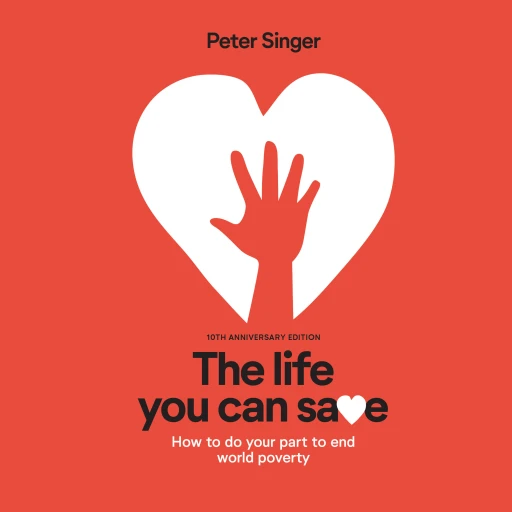 The Life You Can Save: Peter Singer | Effective Altruism | Philanthropy | Effective Charities