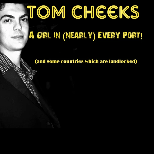 Tom Cheeks: A girl in (nearly) every port! (and some countries which are landlocked)