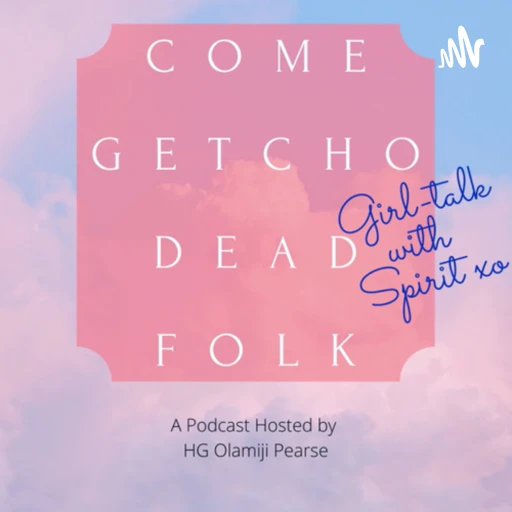 Come Getcho Dead Folk; Girl Talk with Spirit