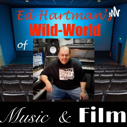 Ed Hartman’s Wild World of Music and Film!