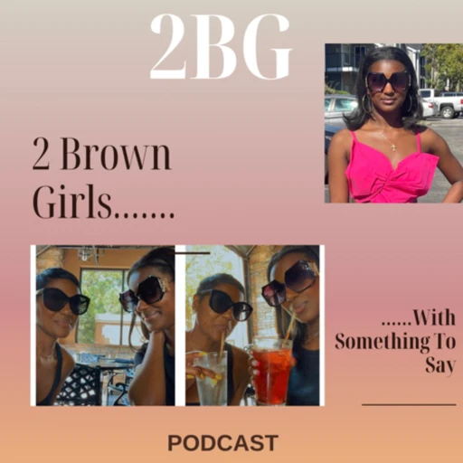 2 Brown Girls With Something To Say