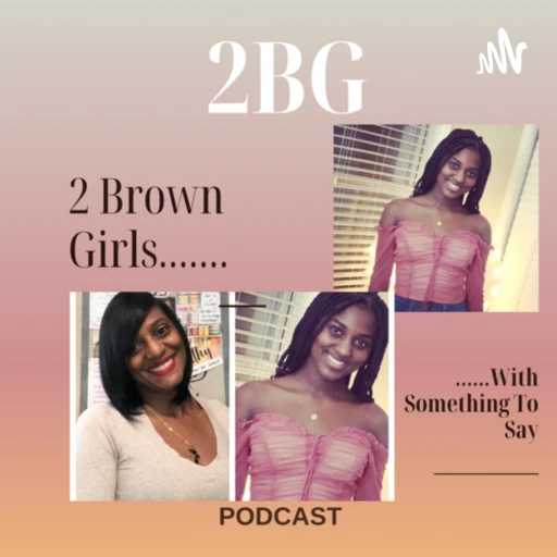 2 Brown Girls With Something To Say