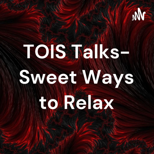 TOIS Talks- Sweet Ways to Relax