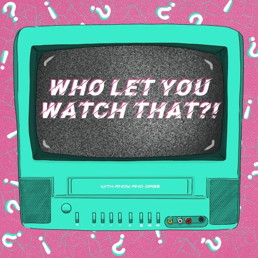 Who Let You Watch That?!