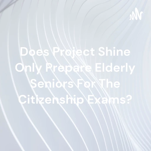 Does Project Shine Only Prepare Elderly Seniors For The Citizenship Exams?