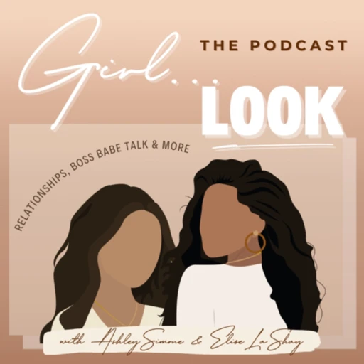 Girl…Look | The Podcast