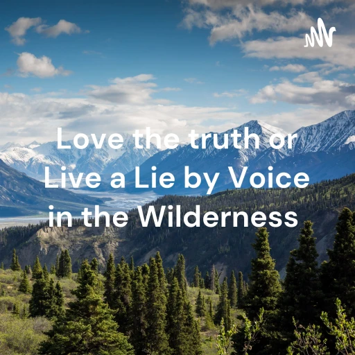 Love the truth or Live a Lie by Voice in the Wilderness