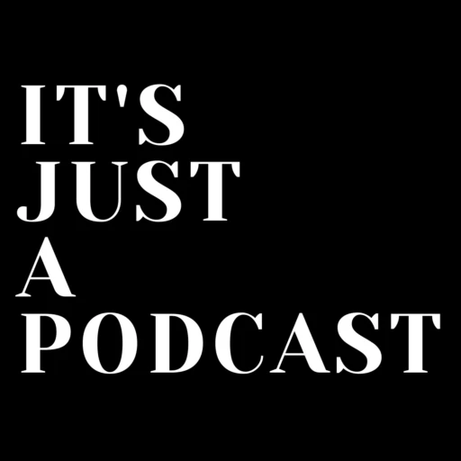 It’s Just a Podcast