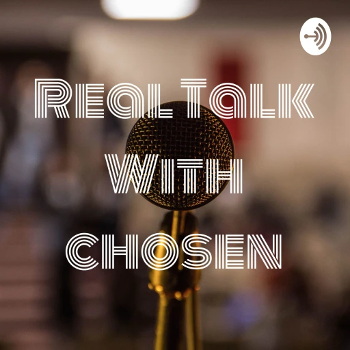 Real Talk With chosen