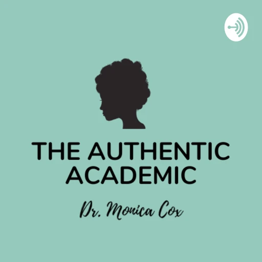 The Authentic Academic with Dr. Monica Cox